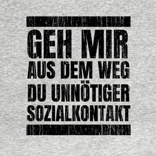 Geh Mir Aus Dem Weg Du Unnotiger Sozialkontakt // Black T-Shirt